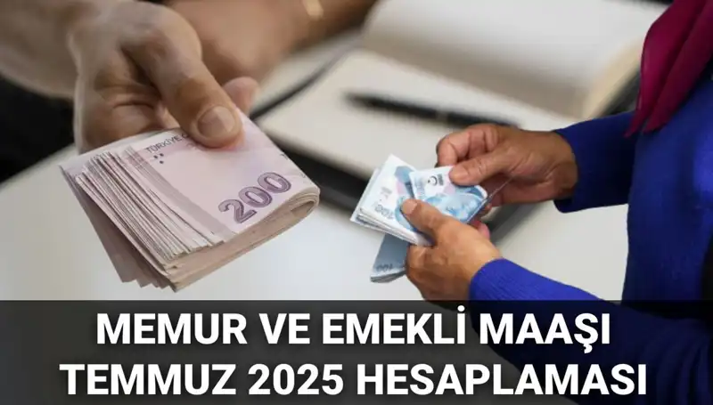 2025 Temmuz'da Memur ve Emekli Maaşları Hangi Oranda Artacak?