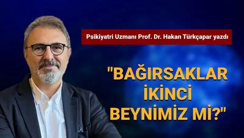 Prof. Dr. Türkçapar: Bağırsaklarımız Gerçekten İkinci Beyin Mi?