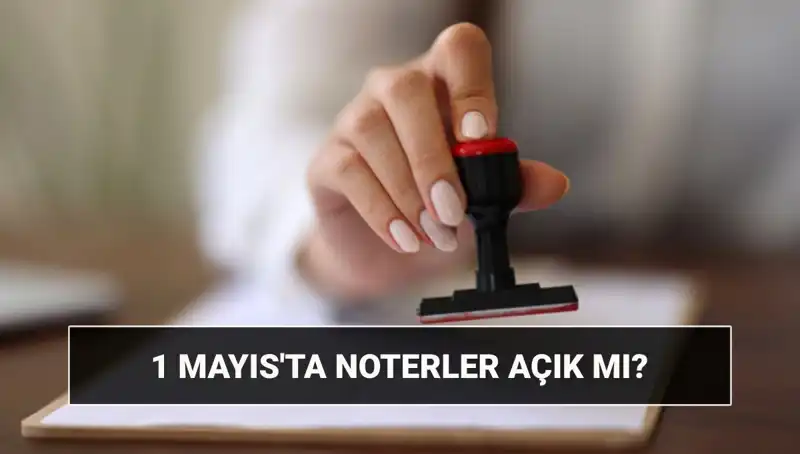 1 Mayıs’ta Noterler Çalışıyor mu? Nöbetçi Noter Sorgulama Rehberi