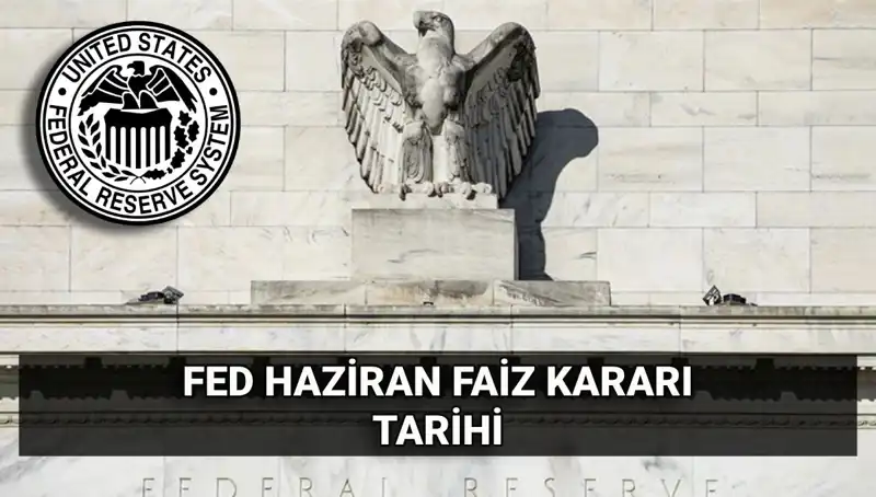 Fed’in Haziran Faiz Kararına Dair Beklentiler ve Piyasa Üzerindeki Etkileri