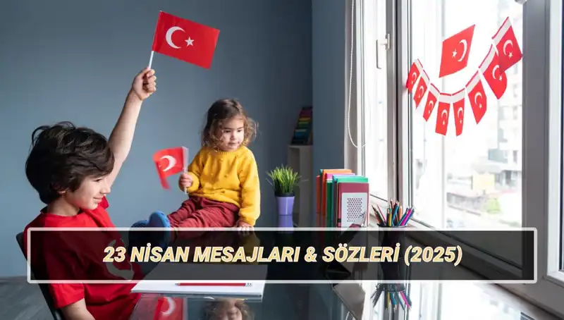 23 Nisan Ulusal Egemenlik ve Çocuk Bayramı için En Güzel Mesajlar