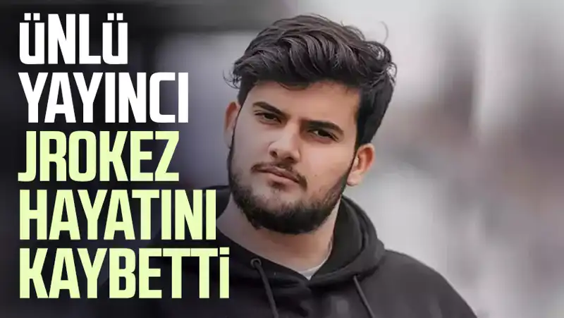 Türkiye'nin Popüler Yayıncılarından Jrokez, Hayatını Kaybetti