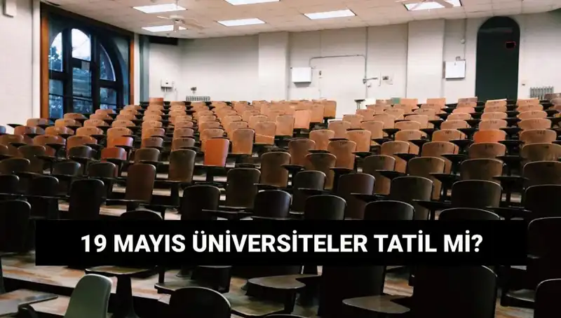 19 Mayıs’ta Üniversiteler Tatil Mi? Tatilin Kritik Detayları