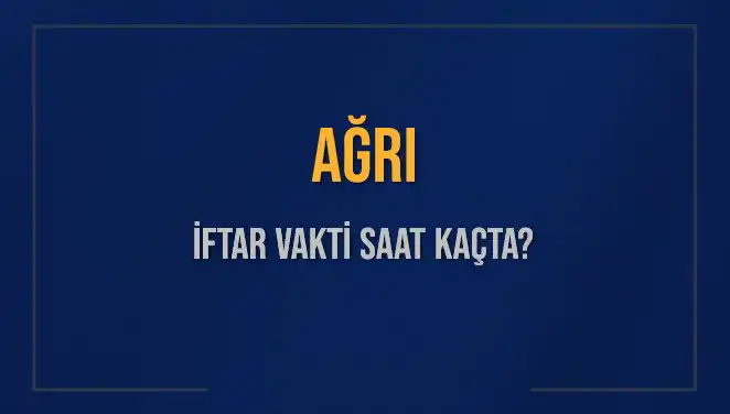 Ağrı İftarı İçin Geri Sayım Başladı: Akşam Ezanı Saat Kaçta?