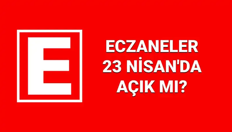 23 Nisan’da Eczaneler Açık mı? Nöbetçi Eczaneler Hangileri?