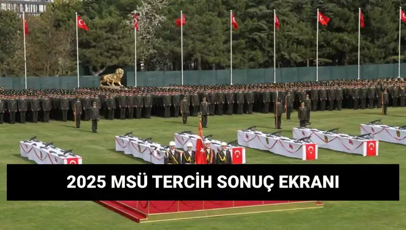 2025 MSÜ Tercih Sonuçları Açıklandı: Harp Okulları ve Meslek Yüksekokulları Heyecanı