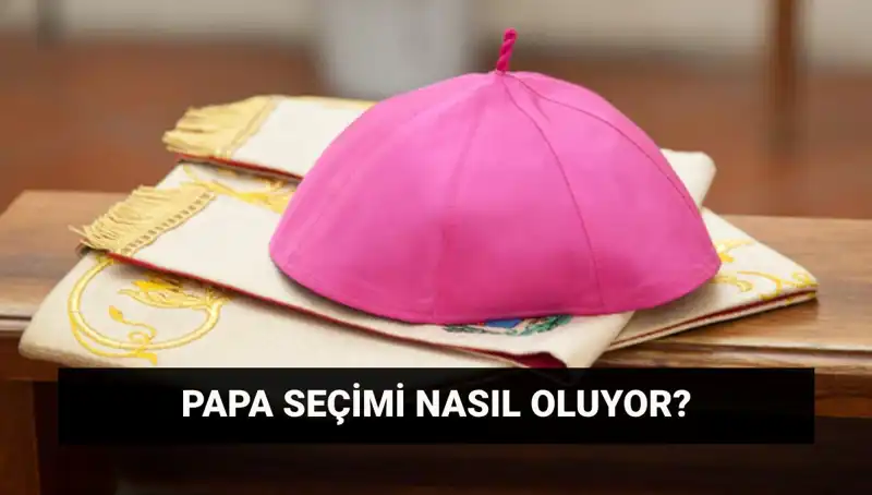 Papa Seçimleri: Yeni Papa Kim Olacak ve Süreç Nasıldır?