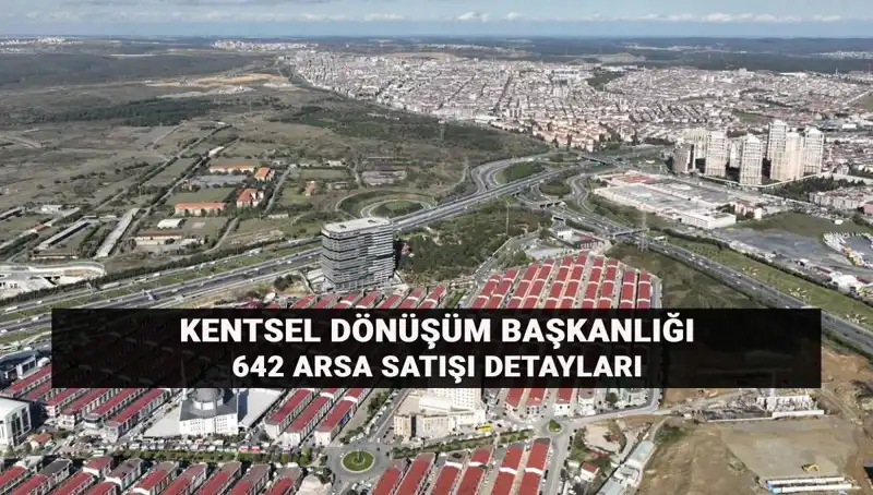 Kentsel Dönüşüm Başkanlığı'ndan 642 Arsa Satışı: Açık Artırma Detayları ve Tarihleri