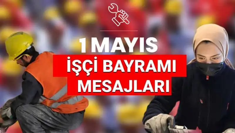 2025’te 1 Mayıs İşçi Bayramı İçin Unutulmaz Mesajlar