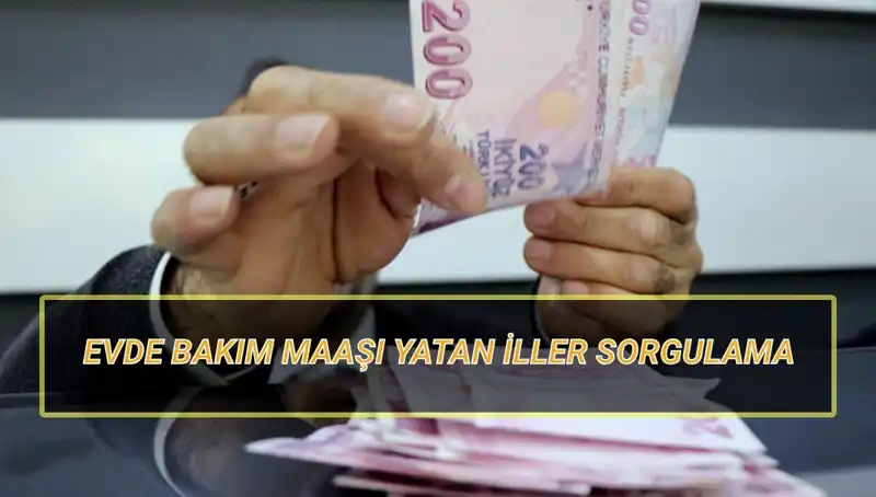 2025 Nisan Evde Bakım Maaşı: Hangi İllerde Yatışlar Başladı?