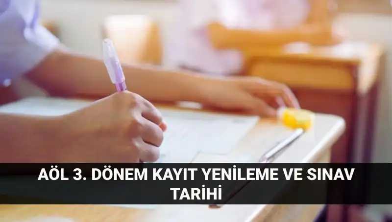Açık Lise (AÖL) Kayıt Yenileme ve 3. Dönem Sınavları Hakkında Bilmeniz Gerekenler